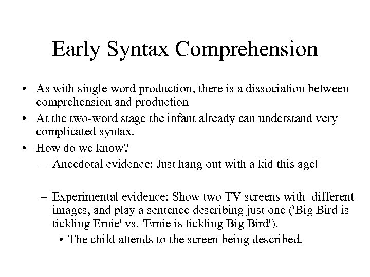 Early Syntax Comprehension • As with single word production, there is a dissociation between