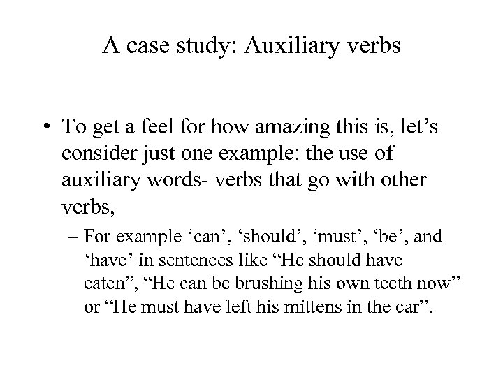 A case study: Auxiliary verbs • To get a feel for how amazing this