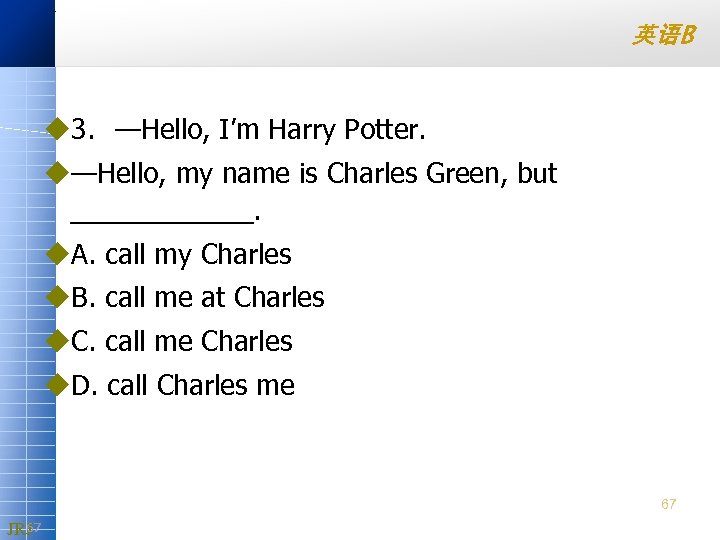英语B u 3. —Hello, I’m Harry Potter. u—Hello, my name is Charles Green, but