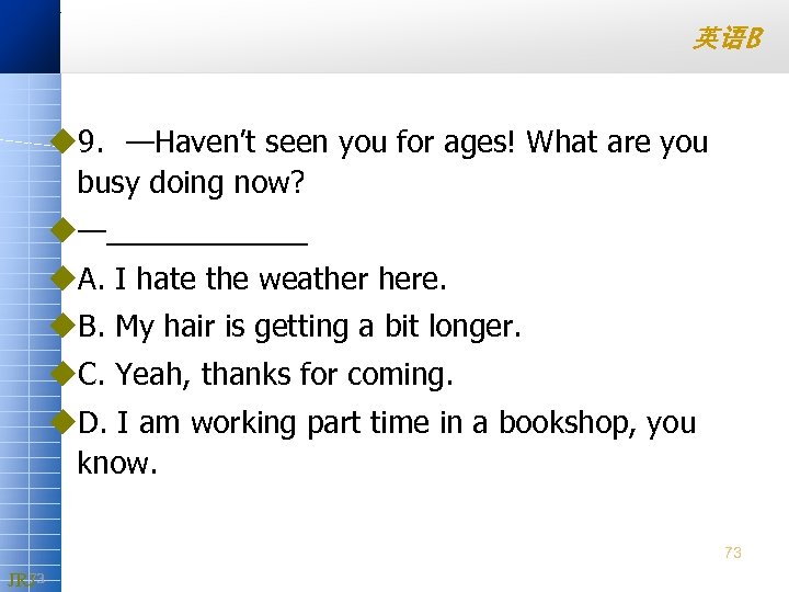 英语B u 9. —Haven’t seen you for ages! What are you busy doing now?