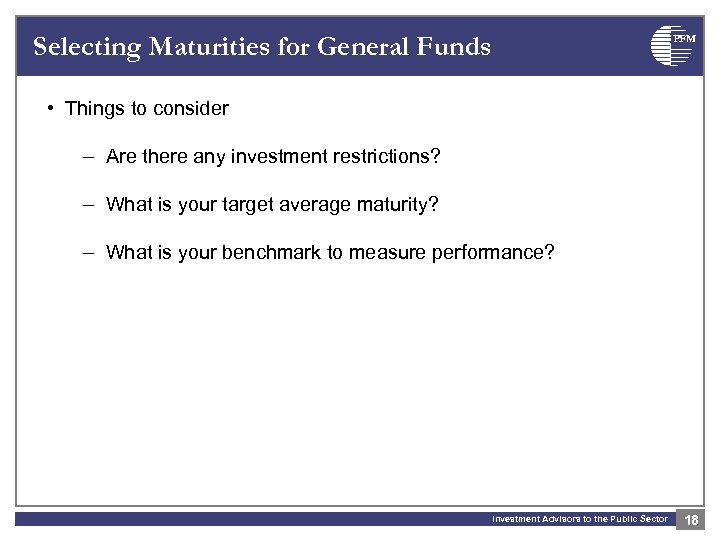 Selecting Maturities for General Funds PFM • Things to consider – Are there any