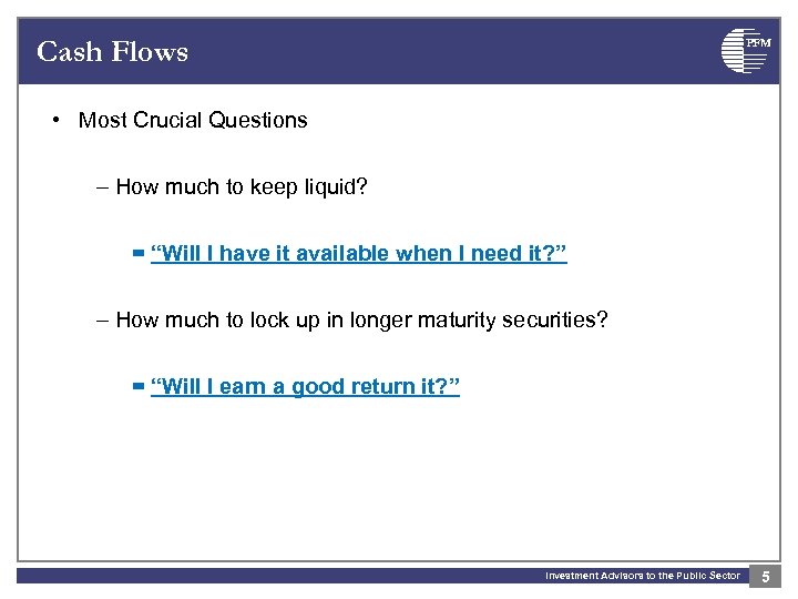 Cash Flows PFM • Most Crucial Questions – How much to keep liquid? =