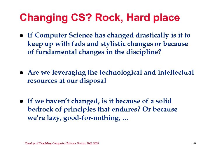 Changing CS? Rock, Hard place l If Computer Science has changed drastically is it