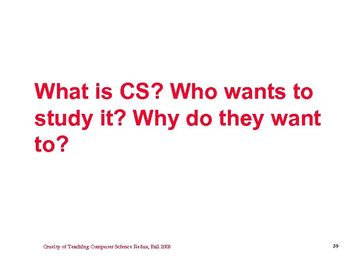 What is CS? Who wants to study it? Why do they want to? Cruelty