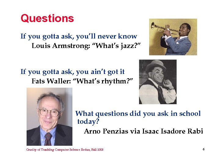 Questions If you gotta ask, you’ll never know Louis Armstrong: “What’s jazz? ” If