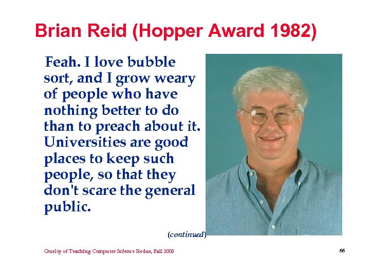 Brian Reid (Hopper Award 1982) Feah. I love bubble sort, and I grow weary