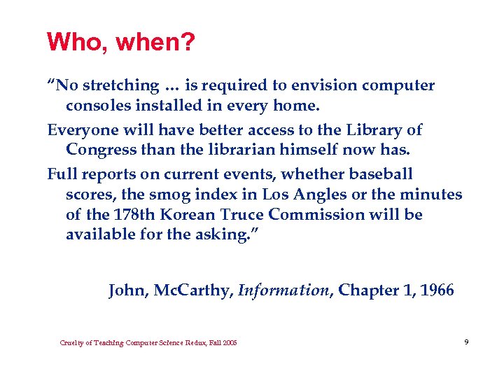 Who, when? “No stretching … is required to envision computer consoles installed in every