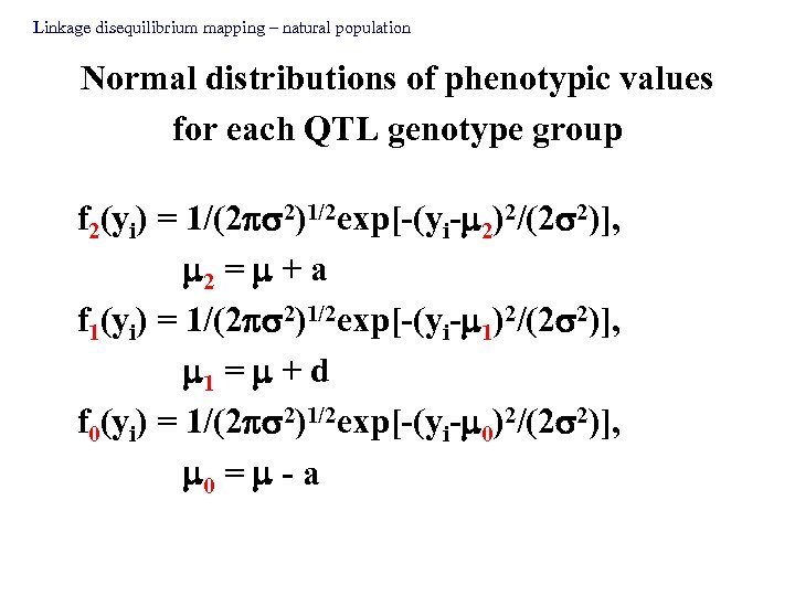 Linkage disequilibrium mapping – natural population Normal distributions of phenotypic values for each QTL