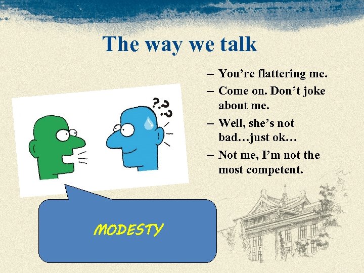 The way we talk – You’re flattering me. – Come on. Don’t joke about