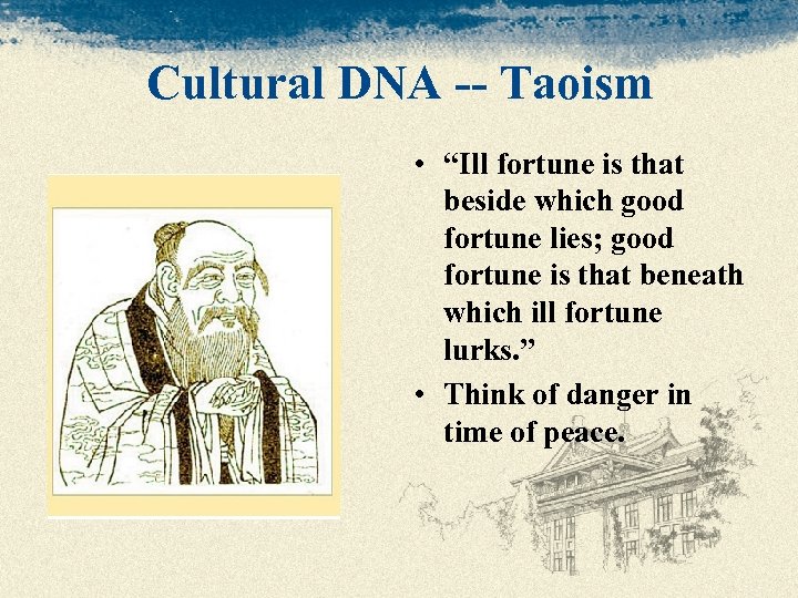 Cultural DNA -- Taoism • “Ill fortune is that beside which good fortune lies;