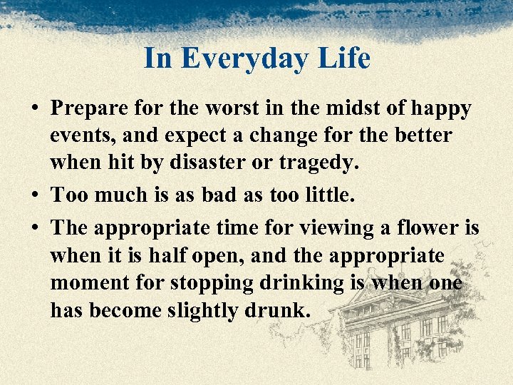 In Everyday Life • Prepare for the worst in the midst of happy events,