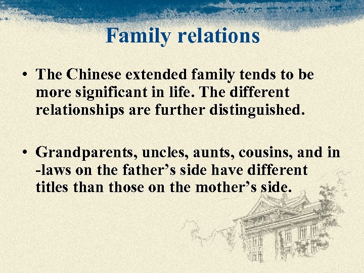 Family relations • The Chinese extended family tends to be more significant in life.