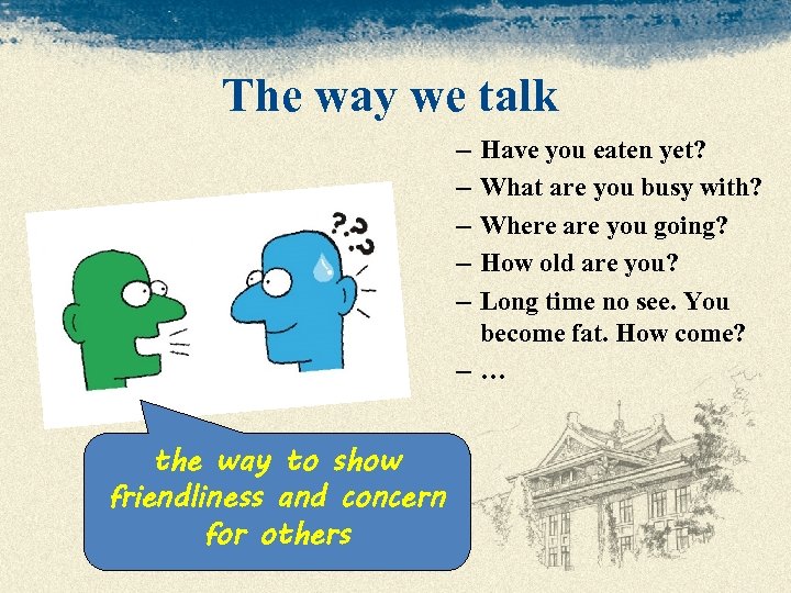 The way we talk – – – Have you eaten yet? What are you