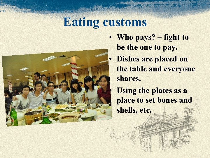 Eating customs • Who pays? – fight to be the one to pay. •