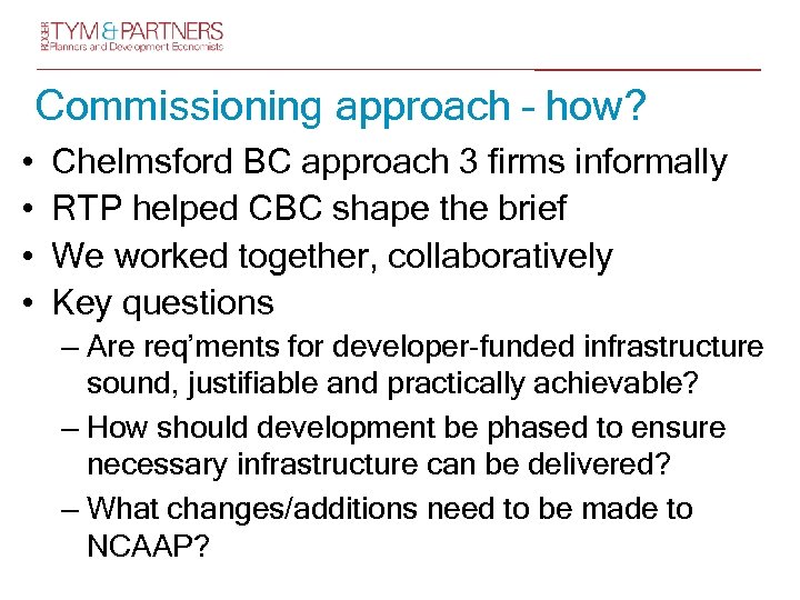 Commissioning approach – how? • • Chelmsford BC approach 3 firms informally RTP helped
