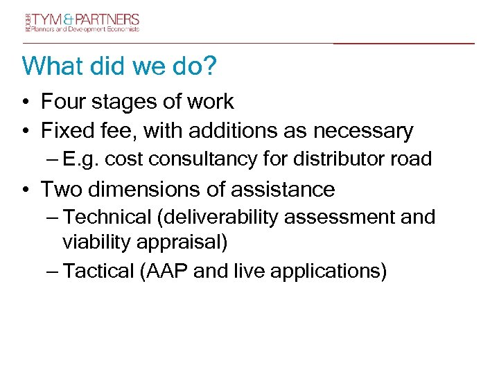 What did we do? • Four stages of work • Fixed fee, with additions