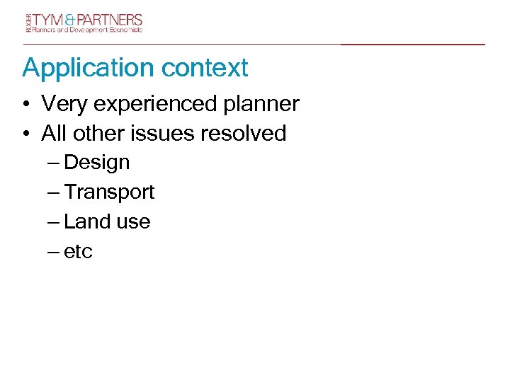 Application context • Very experienced planner • All other issues resolved – Design –