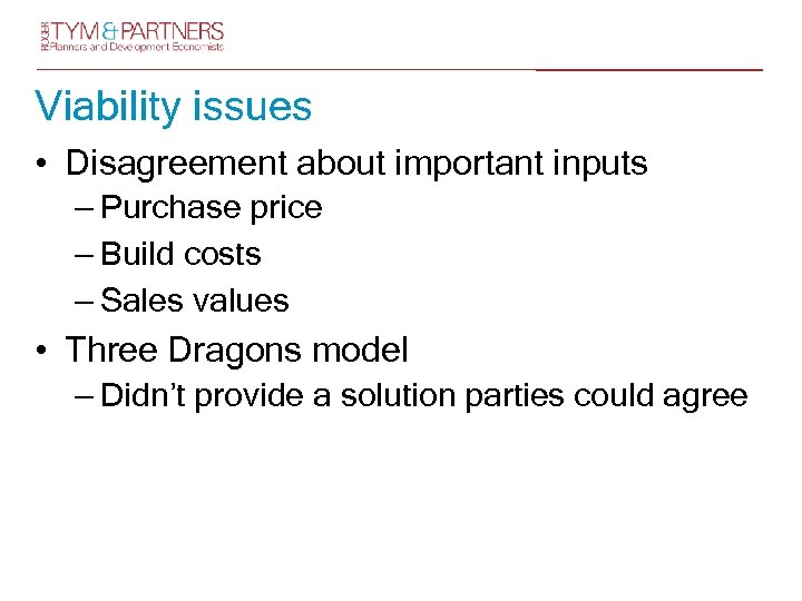 Viability issues • Disagreement about important inputs – Purchase price – Build costs –