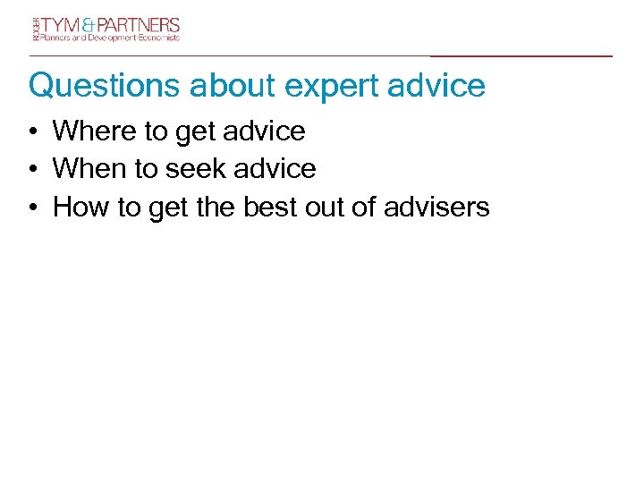 Questions about expert advice • Where to get advice • When to seek advice