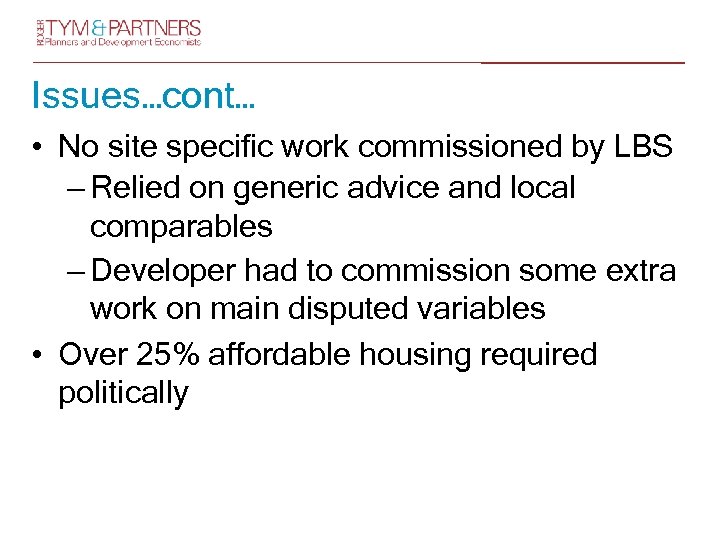 Issues…cont… • No site specific work commissioned by LBS – Relied on generic advice