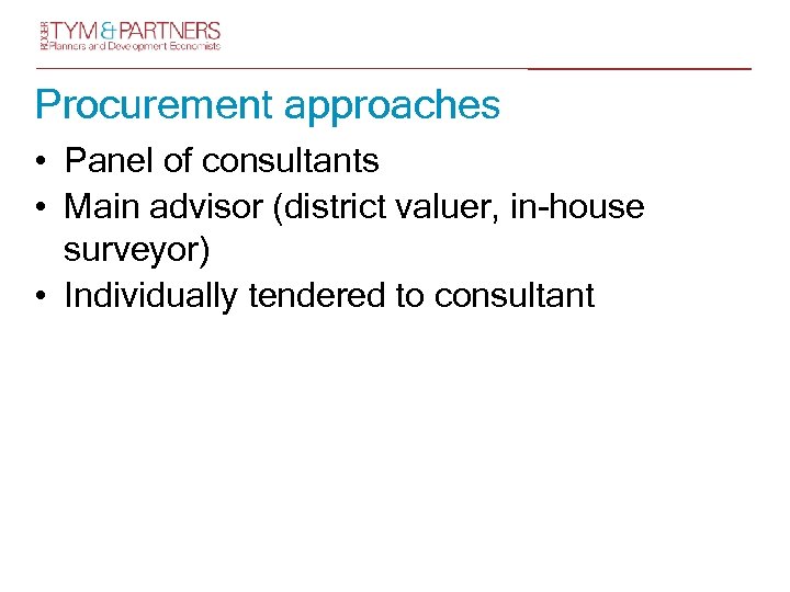 Procurement approaches • Panel of consultants • Main advisor (district valuer, in-house surveyor) •