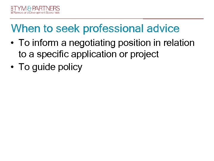 When to seek professional advice • To inform a negotiating position in relation to