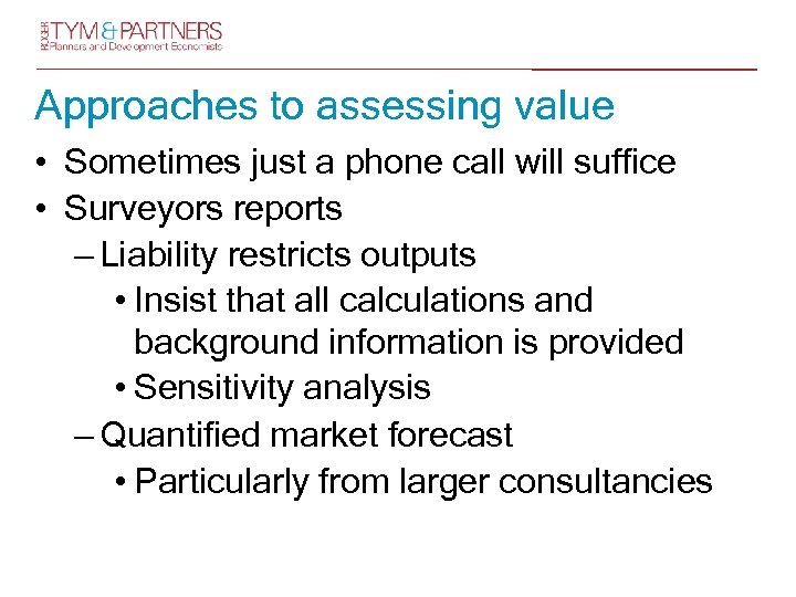 Approaches to assessing value • Sometimes just a phone call will suffice • Surveyors