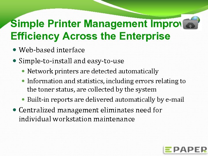 Simple Printer Management Improves Efficiency Across the Enterprise Web-based interface Simple-to-install and easy-to-use Network