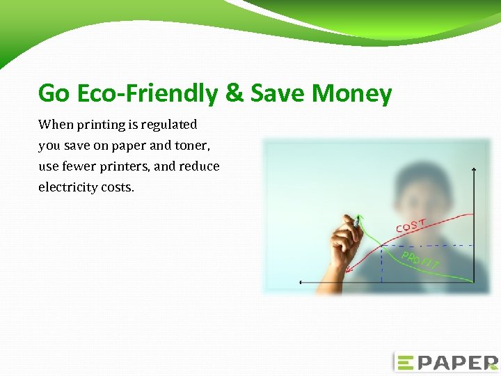Go Eco-Friendly & Save Money When printing is regulated you save on paper and