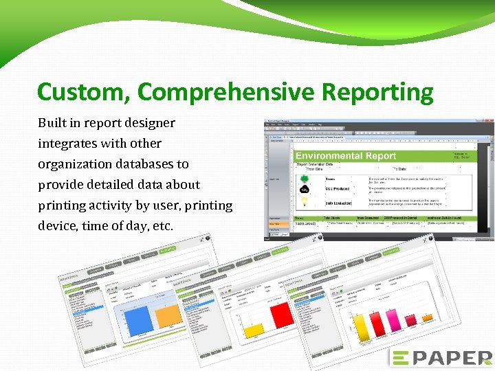 Custom, Comprehensive Reporting Built in report designer integrates with other organization databases to provide