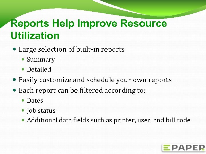 Reports Help Improve Resource Utilization Large selection of built-in reports Summary Detailed Easily customize