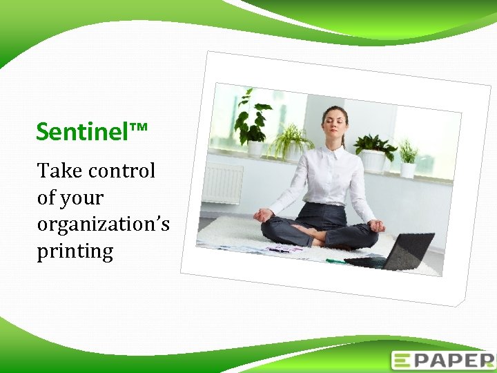 Sentinel™ Take control of your organization’s printing 