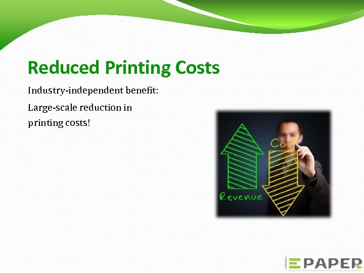 Reduced Printing Costs Industry-independent benefit: Large-scale reduction in printing costs! 