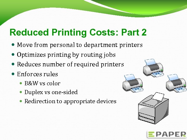 Reduced Printing Costs: Part 2 Move from personal to department printers Optimizes printing by