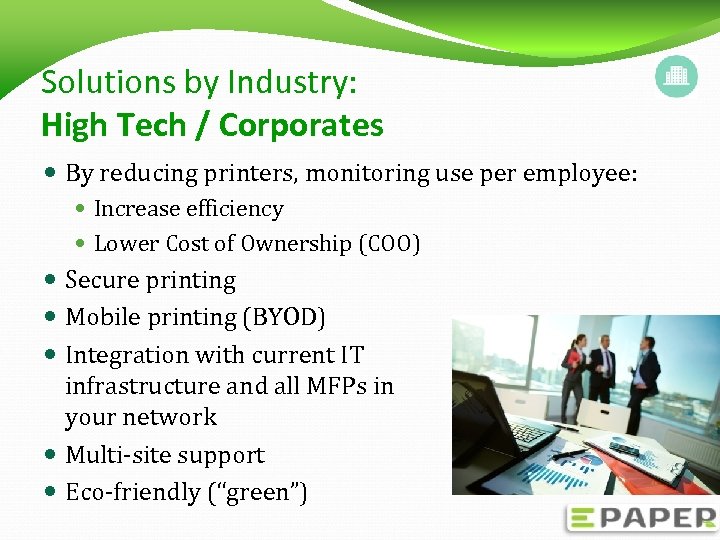 Solutions by Industry: High Tech / Corporates By reducing printers, monitoring use per employee: