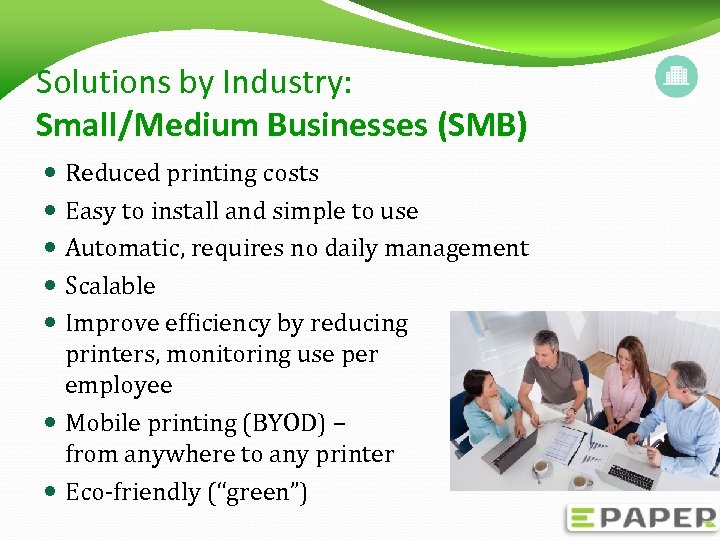 Solutions by Industry: Small/Medium Businesses (SMB) Reduced printing costs Easy to install and simple
