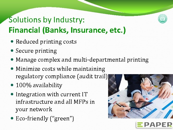 Solutions by Industry: Financial (Banks, Insurance, etc. ) Reduced printing costs Secure printing Manage