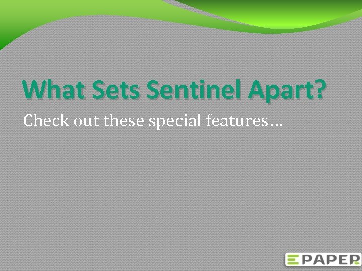 What Sets Sentinel Apart? Check out these special features… 