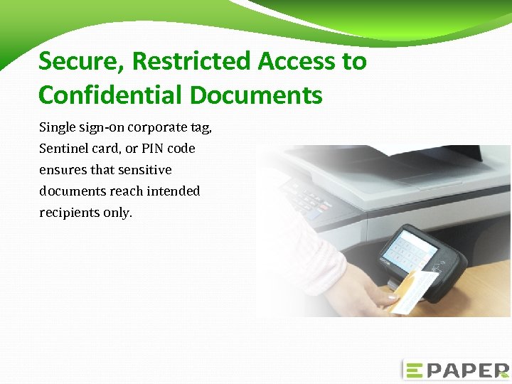Secure, Restricted Access to Confidential Documents Single sign-on corporate tag, Sentinel card, or PIN