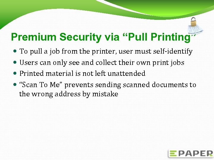 Premium Security via “Pull Printing” To pull a job from the printer, user must