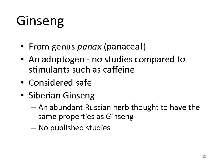 Ginseng • From genus panax (panacea!) • An adoptogen - no studies compared to