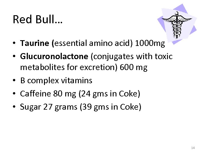 Red Bull… • Taurine (essential amino acid) 1000 mg • Glucuronolactone (conjugates with toxic