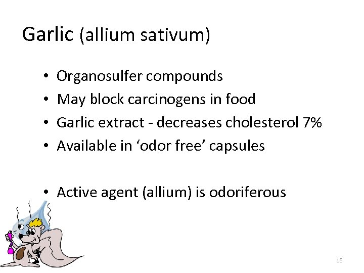 Garlic (allium sativum) • • Organosulfer compounds May block carcinogens in food Garlic extract