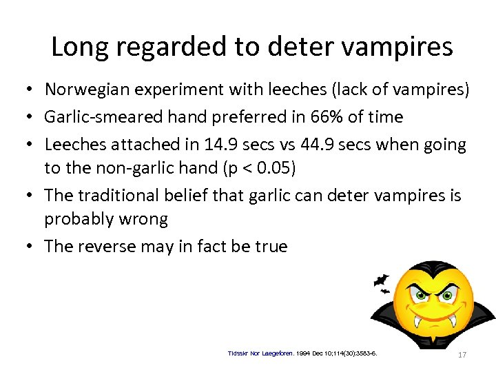 Long regarded to deter vampires • Norwegian experiment with leeches (lack of vampires) •
