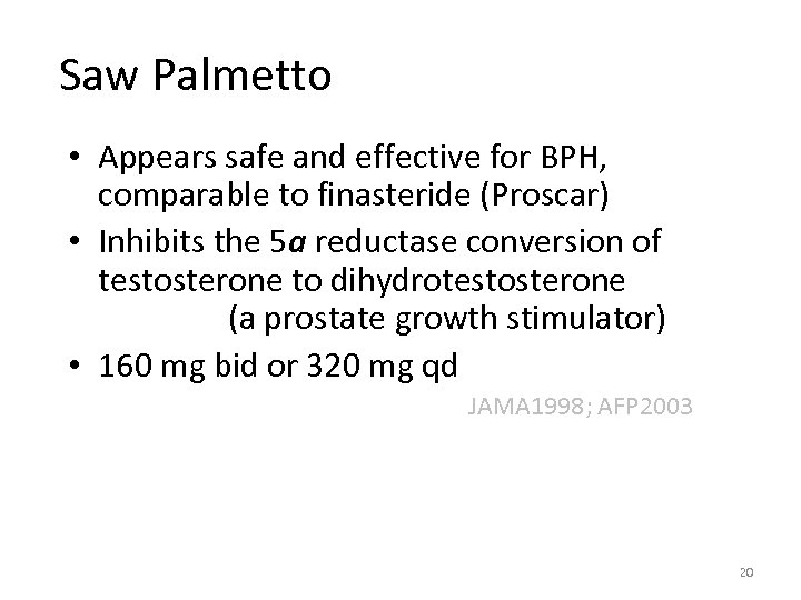 Saw Palmetto • Appears safe and effective for BPH, comparable to finasteride (Proscar) •