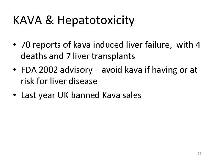 KAVA & Hepatotoxicity • 70 reports of kava induced liver failure, with 4 deaths