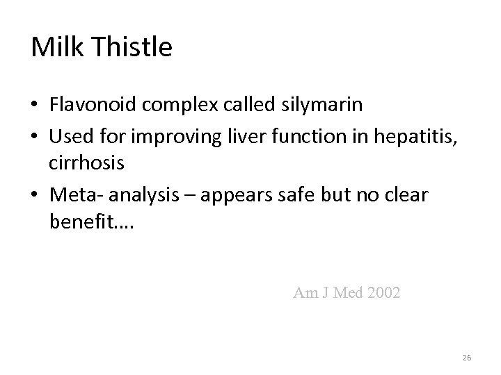 Milk Thistle • Flavonoid complex called silymarin • Used for improving liver function in