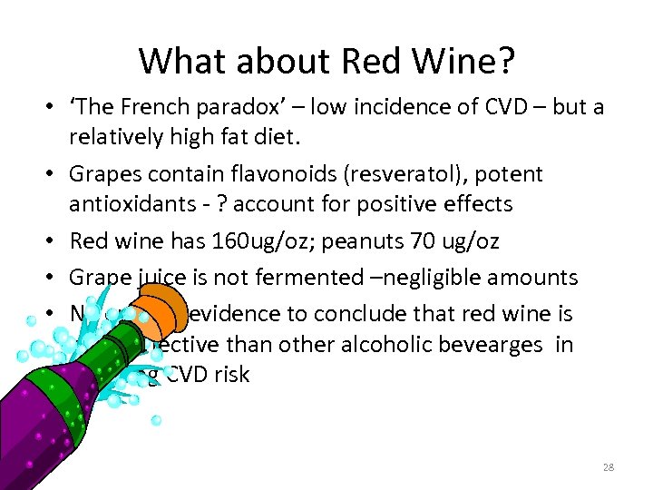 What about Red Wine? • ‘The French paradox’ – low incidence of CVD –