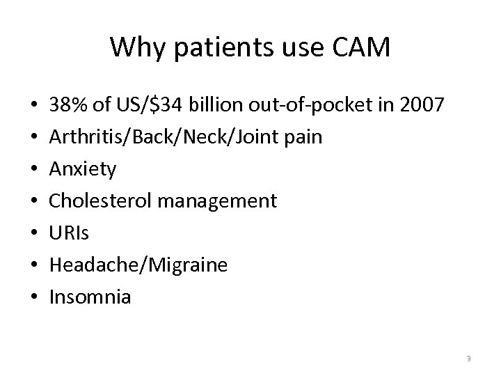 Why patients use CAM • • 38% of US/$34 billion out-of-pocket in 2007 Arthritis/Back/Neck/Joint