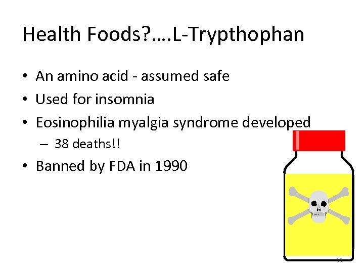 Health Foods? …. L-Trypthophan • An amino acid - assumed safe • Used for